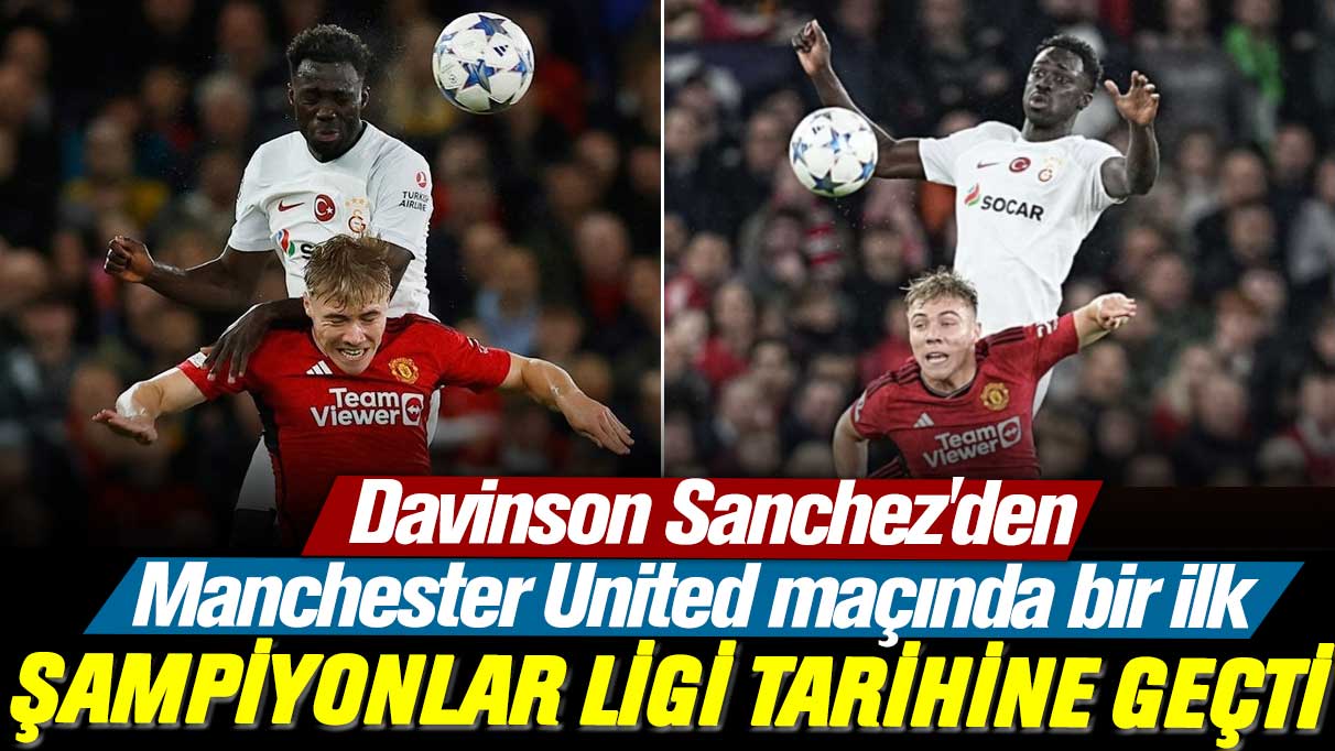 Davinson Sanchez'den Manchester United maçında bir ilk: Şampiyonlar Ligi tarihine geçti