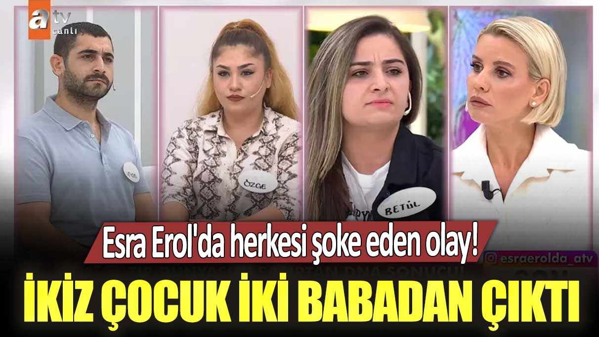 Esra Erol'da ikiz çocuk iki babadan! Evli olduğu Betül'ü Özge ile aldatan Veysel'e büyük şok