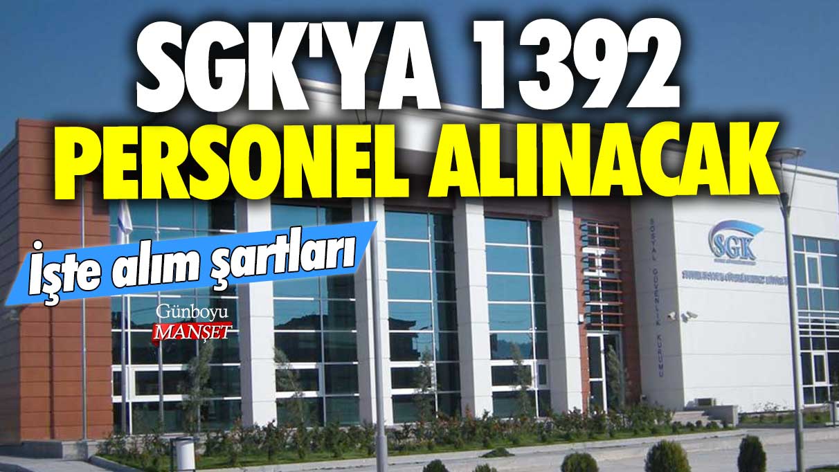 SGK'ya 1392 personel alınacak: İşte alım şartları