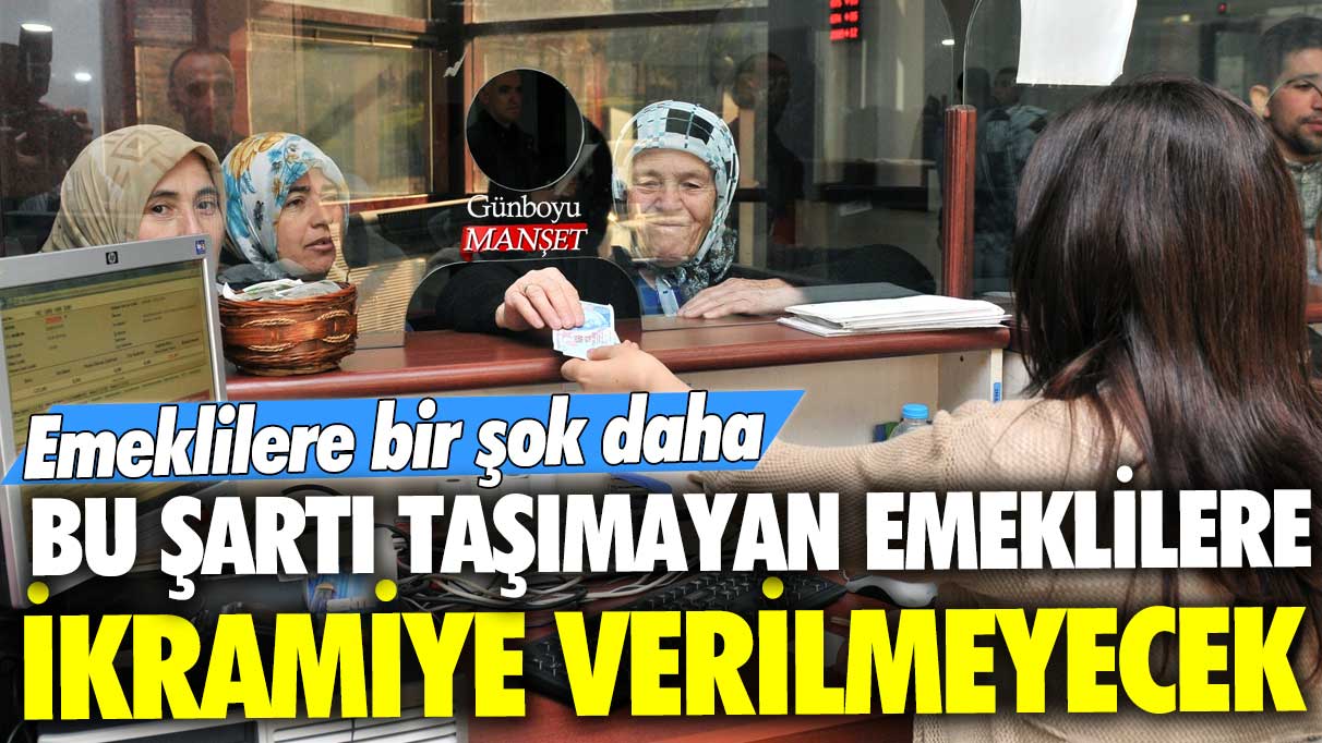 Emeklilere bir şok daha! Bu şartı taşımayan emeklilere ikramiye verilmeyecek