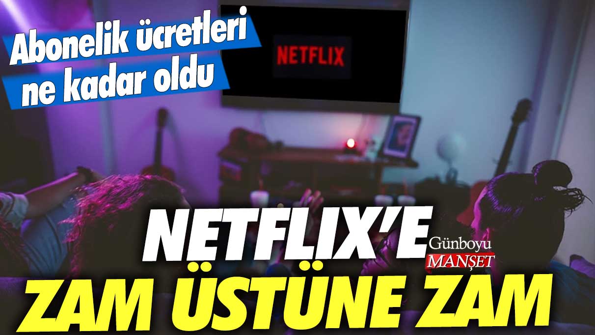 Netflix’e zam üstüne zam: Abonelik ücretleri ne kadar oldu?