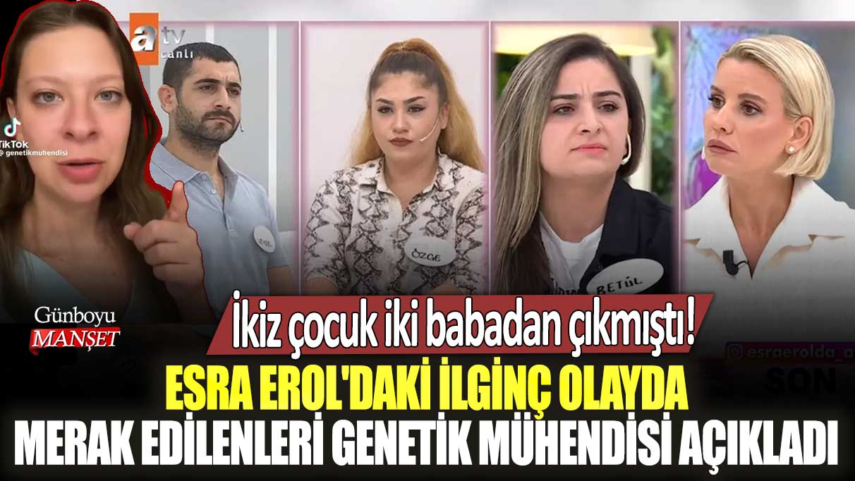 Genetik Mühendisi Dilara Sarı Esra Erol'a çıkan Özge'nin nasıl iki adamdan ikiz bebek sahibi olduğunu anlattı