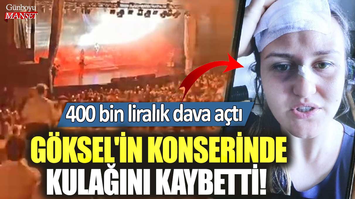 Göksel'in konserinde kulağını kaybetti! 400 bin liralık dava açtı