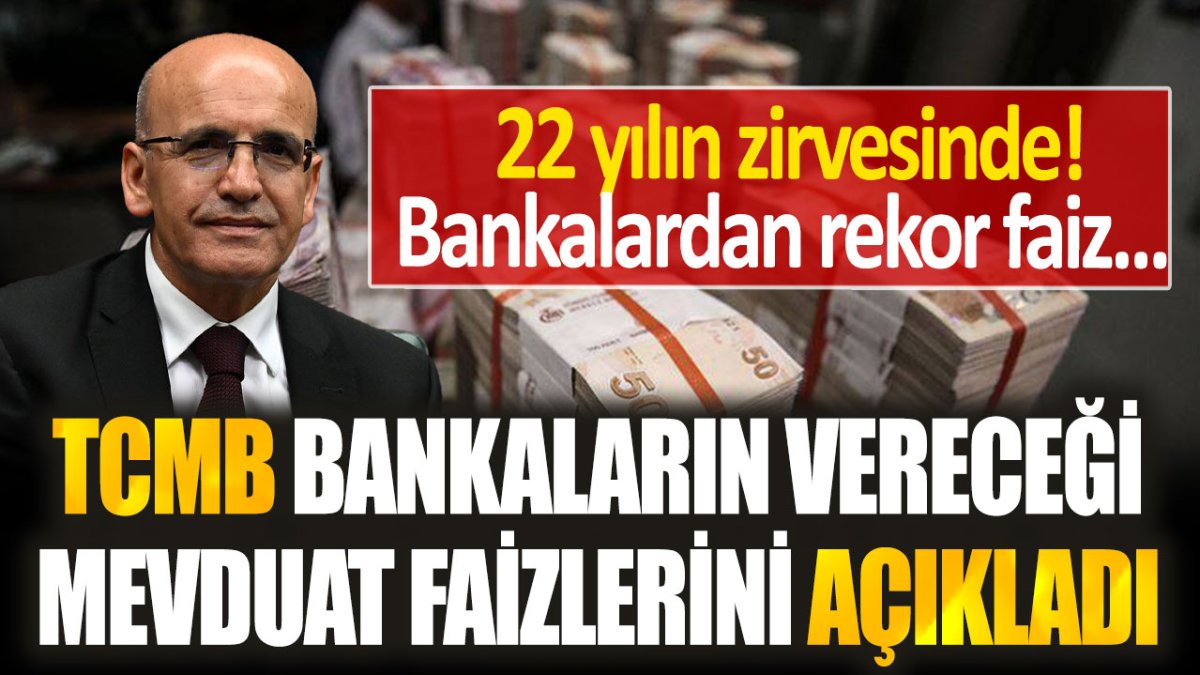 Merkez Bankası, bankaların vereceği yeni mevduat faizini açıkladı: 22 yılın rekoru kırıldı