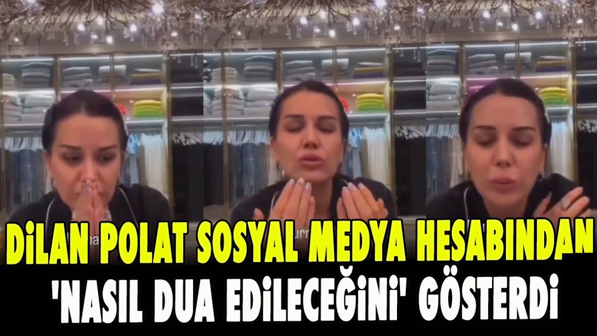 Dilan Polat sosyal medya hesabından 'nasıl dua edileceğini' gösterdi