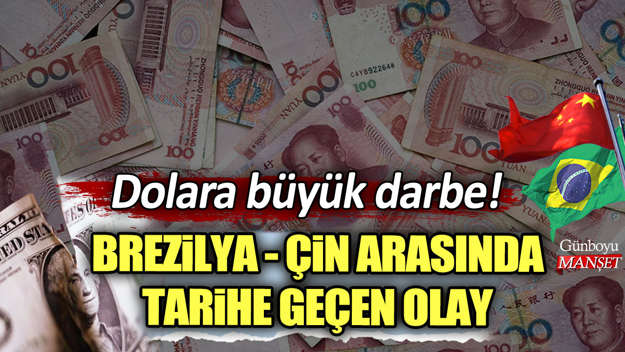 Dolara büyük darbe! Brezilya - Çin arasında tarihe geçen olay