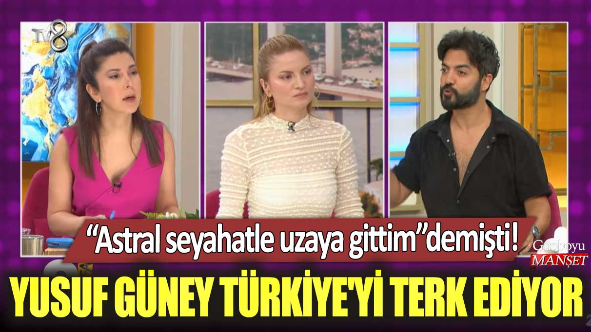 “Astral seyahatle uzaya gittim” demişti! Ünlü şarkıcı Yusuf Güney Türkiye'yi terk ediyor