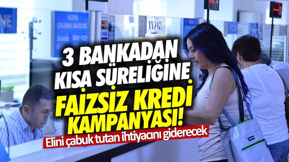 Elini çabuk tutan ihtiyacını giderecek: 3 bankadan kısa süreliğine faizsiz kredi kampanyası!