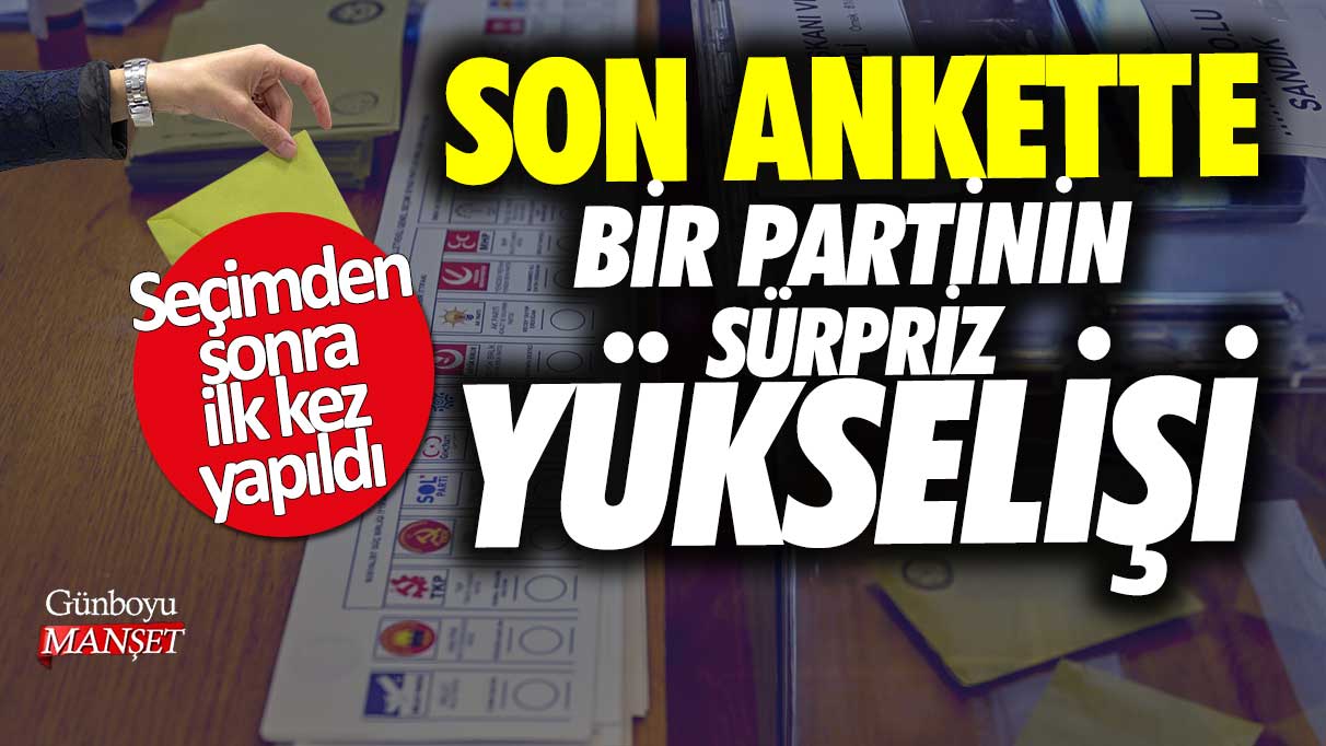 Seçimden sonra ilk kez yapıldı! Son ankette bir partinin sürpriz yükselişi