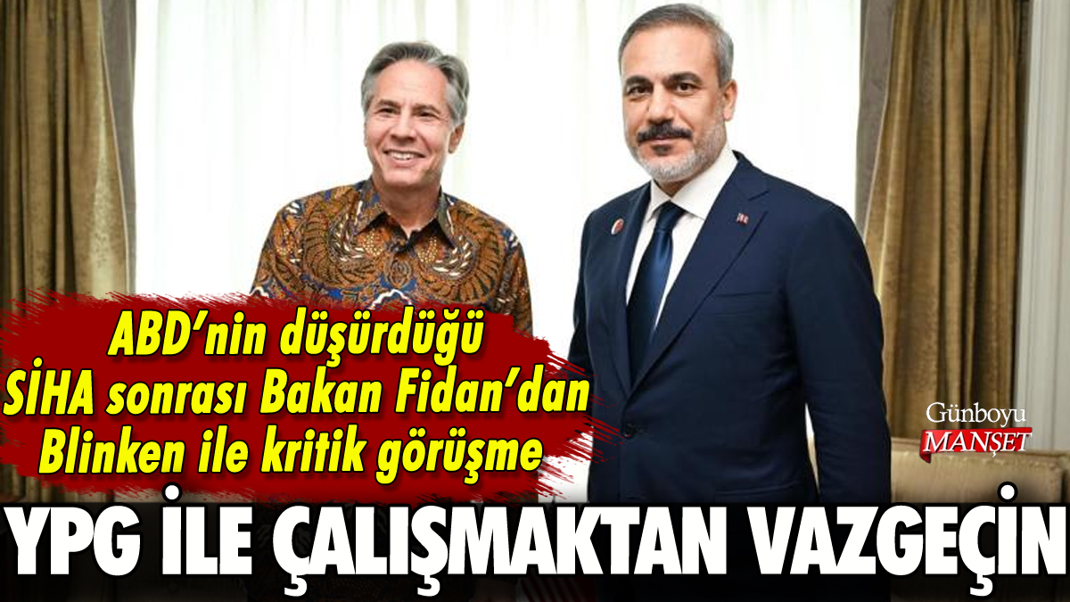 Hakan Fidan ile ABD'li mevkidaşı Blinken arasında kritik görüşme: 'YPG'den vazgeçin'