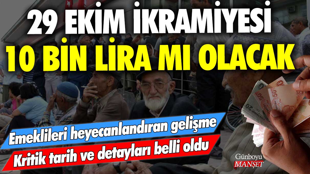 Emeklileri heyecanlandıran gelişme! 29 Ekim ikramiyesi 10 bin lira mı olacak? Kritik tarih ve detayları belli oldu