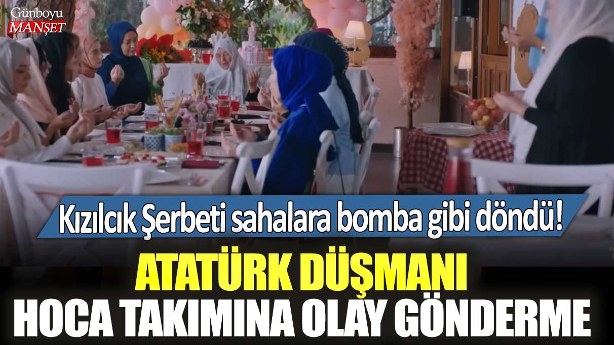 Kızılcık Şerbeti sahalara bomba gibi döndü!  Atatürk düşmanı hoca takımına olay gönderme