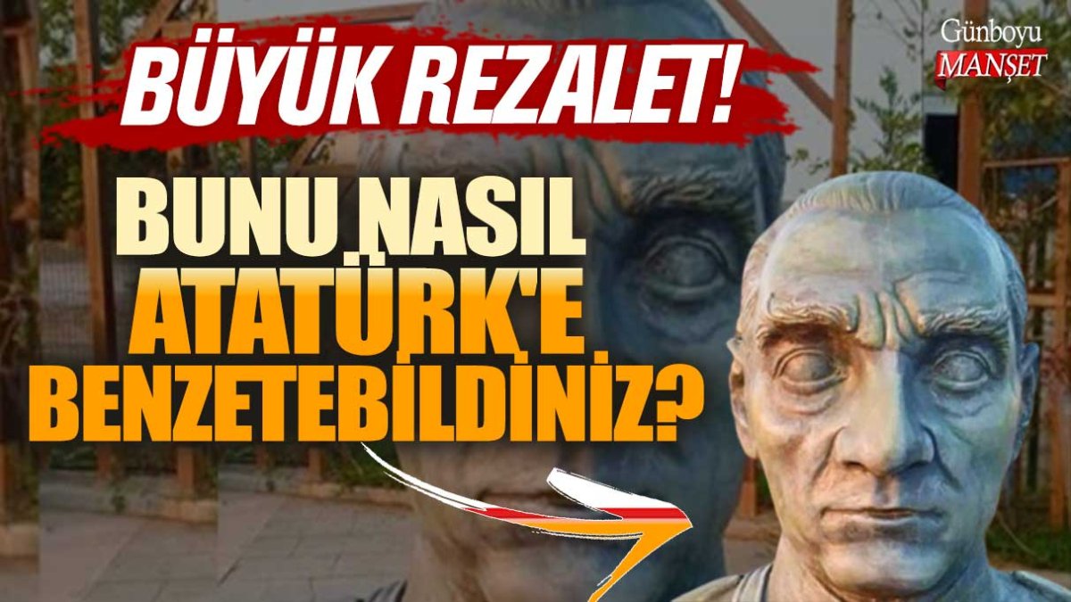 Büyük Rezalet! Bunu nasıl Atatürk'e benzetebildiniz?