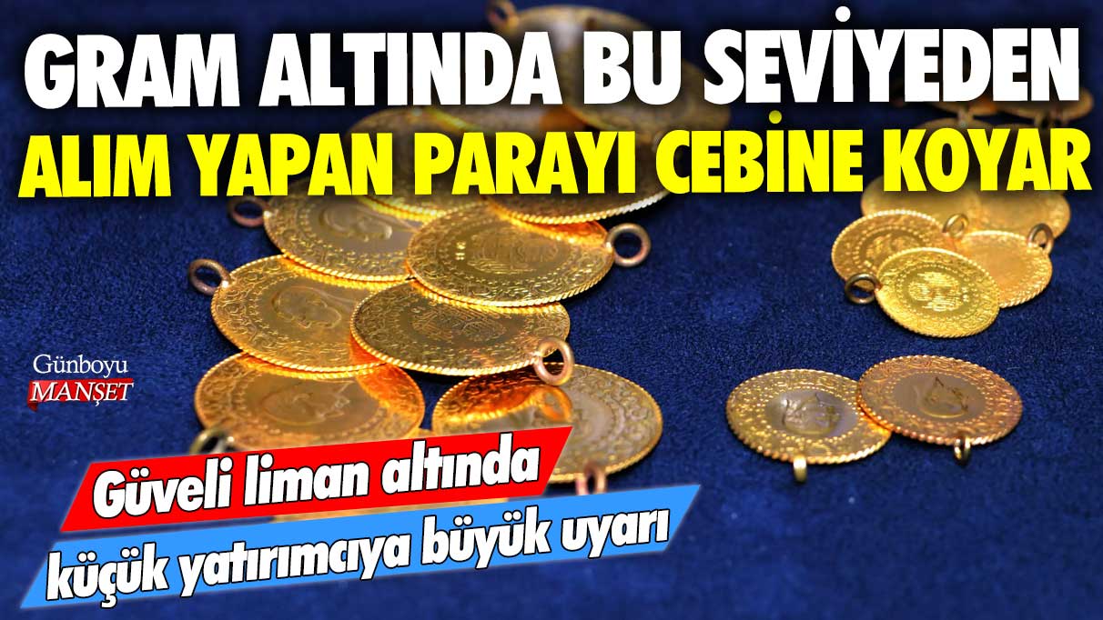 Güveli liman altında küçük yatırımcıya büyük uyarı! Gram altında bu seviyeden alım yapan parayı cebine koyar