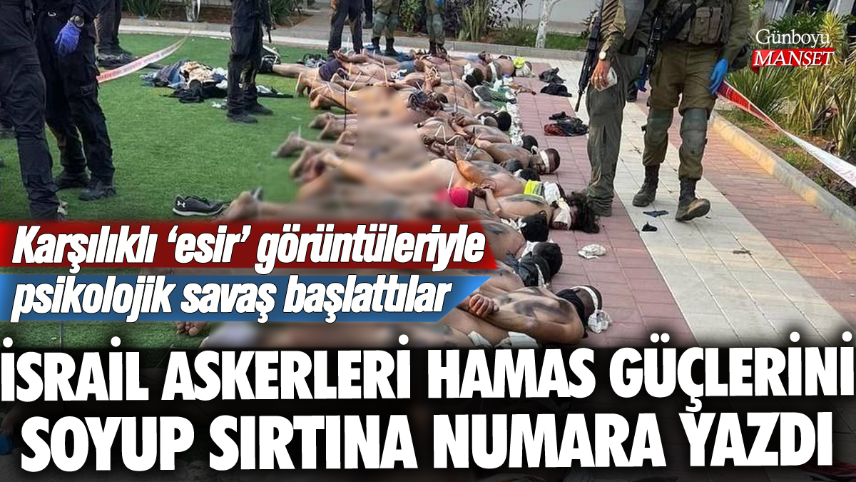 İsrail askerlerinin Hamas güçlerini çırılçıplak soyduğu iddiası: Psikolojik savaş başladı