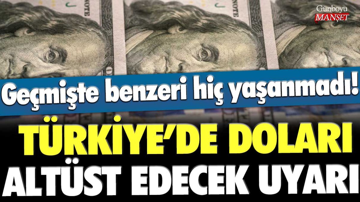 Türkiye'de doları altüst edecek uyarı! Geçmişte benzeri yaşanmadı