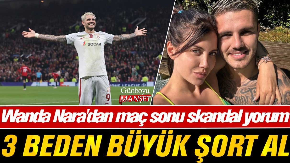 Icardi'nin eşi Wanda Nara'dan maç sonu skandal yorum: 3 beden büyük şort al