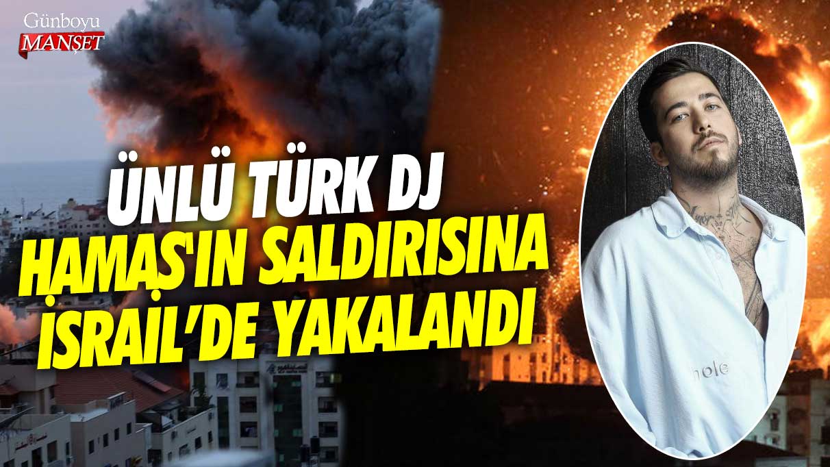 Ünlü DJ Mahmut Orhan, Hamas'ın saldırısına İsrail’de yakalandı