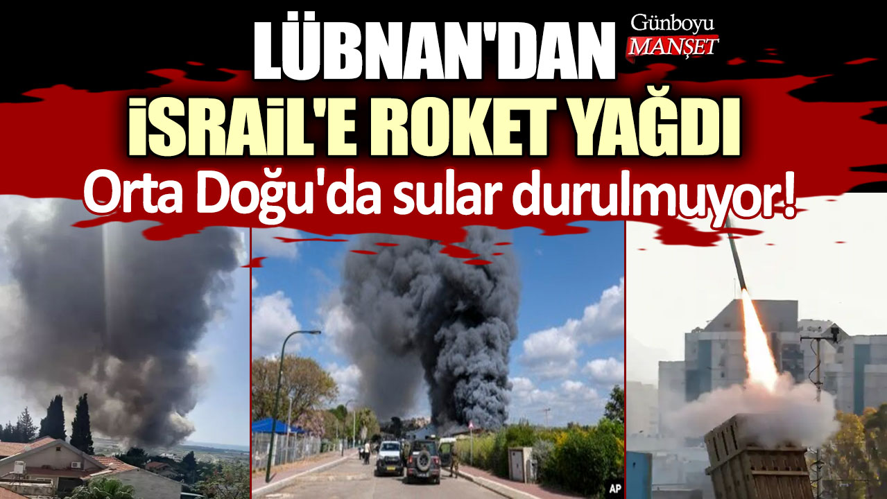 Orta Doğu'da sular durulmuyor! Lübnan'dan İsrail'e roket yağdı