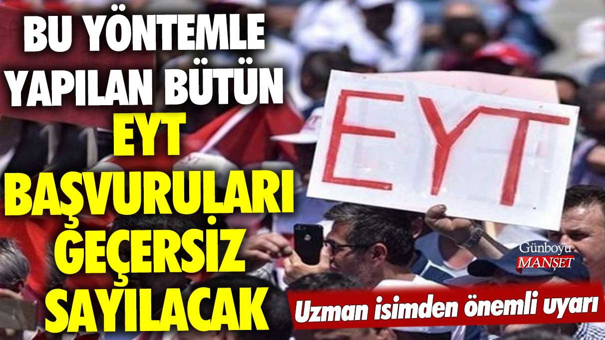 Bu yöntemle yapılan bütün EYT başvuruları geçersiz sayılacak! Uzman isimden önemli uyarı