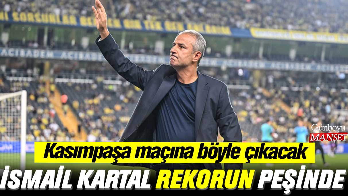 İsmail Kartal rekoru yakalamak için Kasımpaşa maçına böyle çıkacak