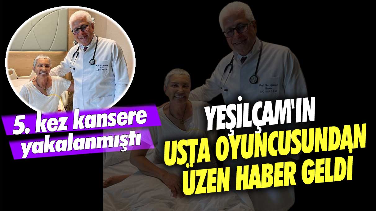 5. kez kansere yakalanmıştı: Yeşilçam'ın güzel oyuncusu Bahar Öztan'dan üzen haber geldi