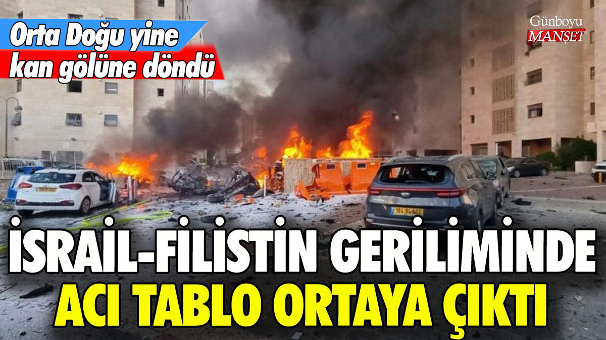 Orta Doğu yine kana bulandı: İsrail-Filistin gerilimindeki acı tablo ortaya çıktı