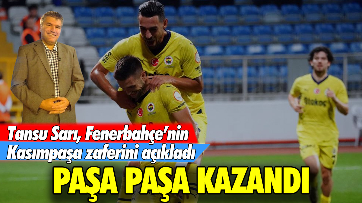 Paşa paşa kazandı: Tansu Sarı Fener'in Kasımpaşa galibiyetini yazdı