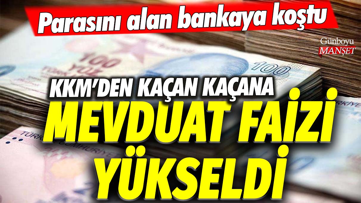 Mevduat faizleri yükseldi! Kur Korumalı Mevduattan kaçan kaçana... Parasını alan bankaya koştu