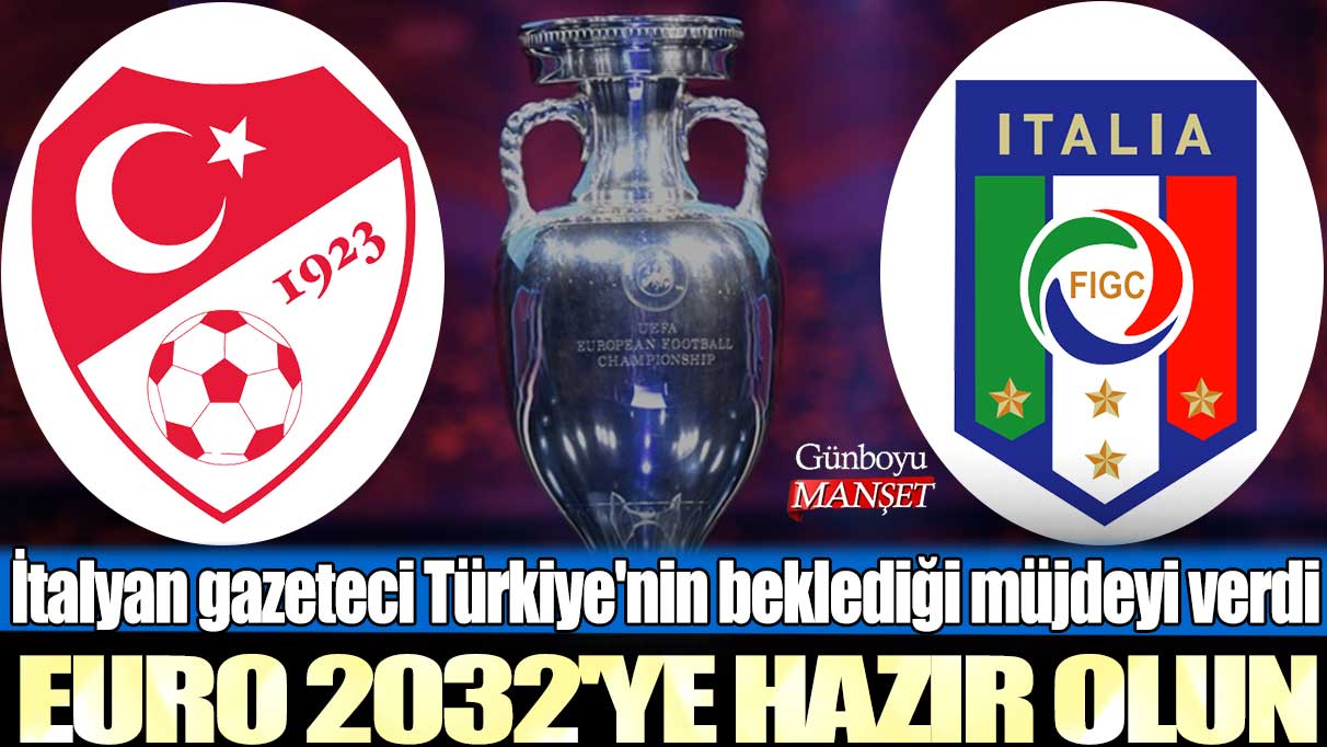 İtalyan gazeteci Türkiye'nin beklediği müjdeyi verdi: EURO 2032'ye hazır olun