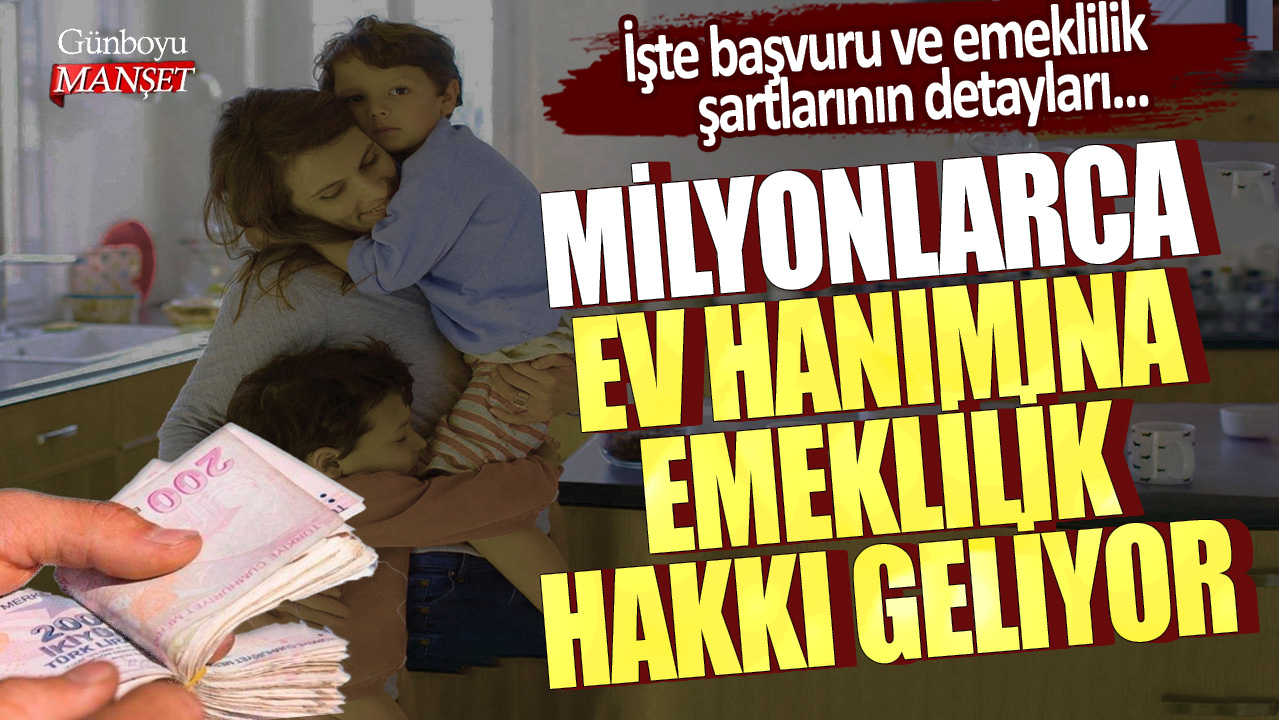 Milyonlarca ev hanımına emeklilik hakkı geliyor! İşte başvuru ve emeklilik şartlarının detayları...