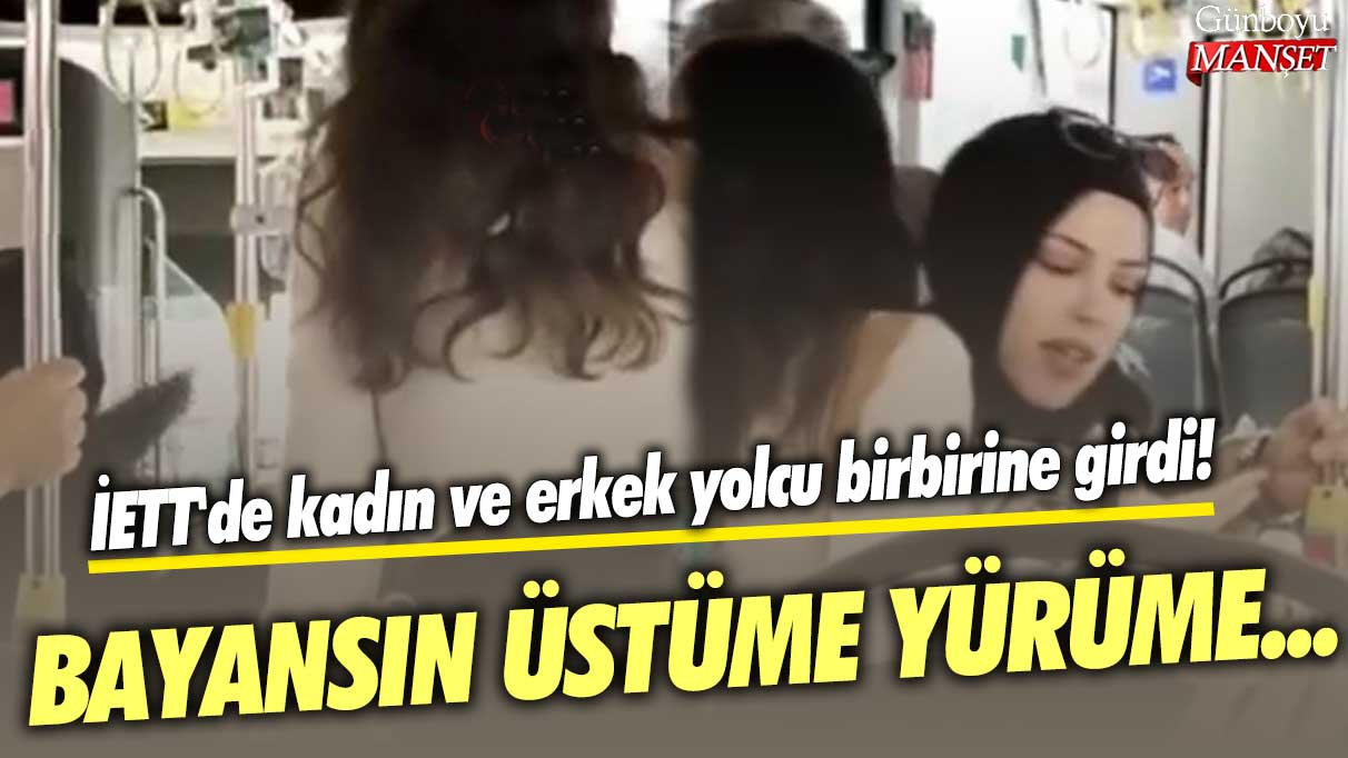 İETT'de kadın ve erkek yolcu birbirine girdi! Bayansın üstüme yürüme...