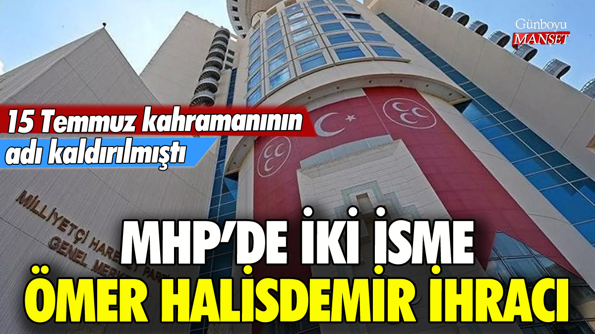 MHP'de Ömer Halisdemir depremi: 2 isim ihraç edildi