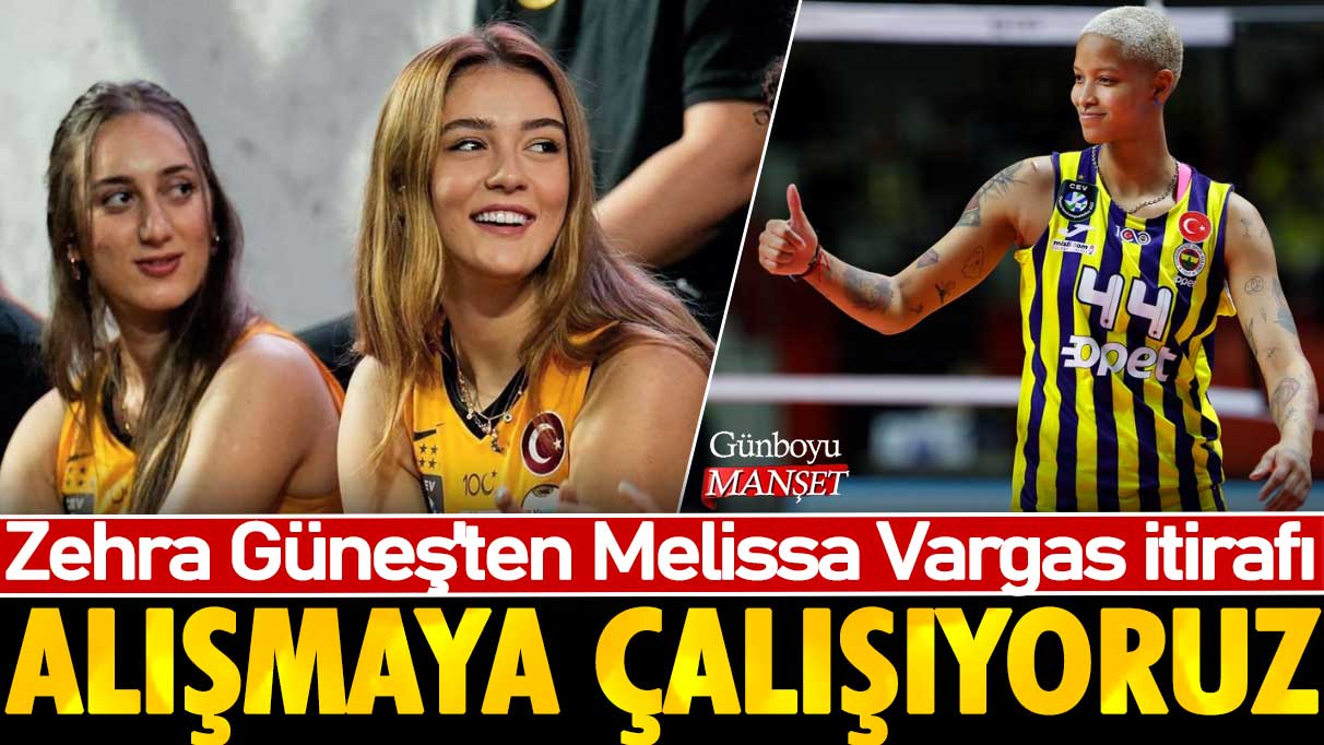 Zehra Güneş'ten Vargas itirafı: Alışmaya çalışıyoruz