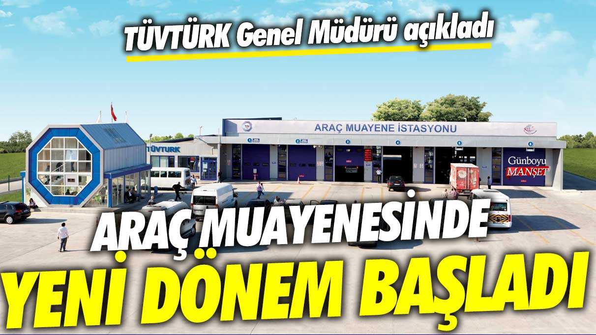 Araç muayenesinde yeni dönem başladı! TÜVTÜRK Genel Müdürü açıkladı