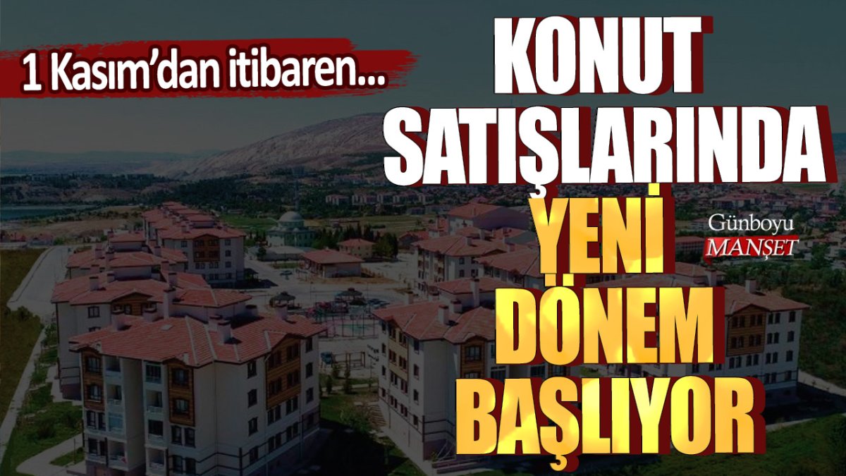 Konut satışlarında yeni dönem başlıyor: 1 Kasım'dan itibaren...