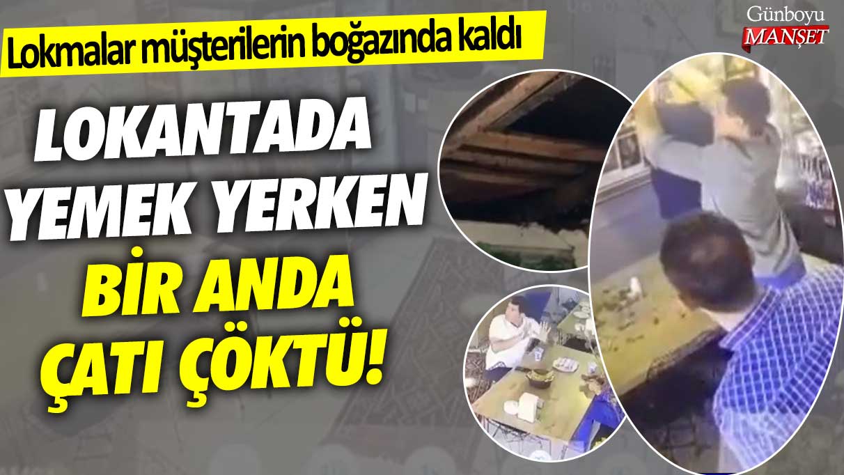 Lokantada yemek yerken bir anda çatı çöktü! Lokmalar müşterilerin boğazında kaldı