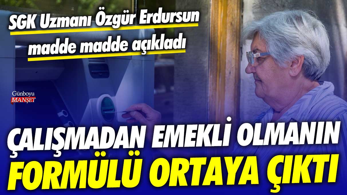 Çalışmadan emekli olmanın formülü ortaya çıktı! SGK Uzmanı Özgür Erdursun madde madde açıkladı