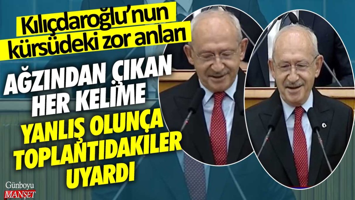 Kılıçdaroğlu'nun kürsüdeki zor anları! Ağzından çıkan her kelime yanlış olunca toplantıdakiler uyardı