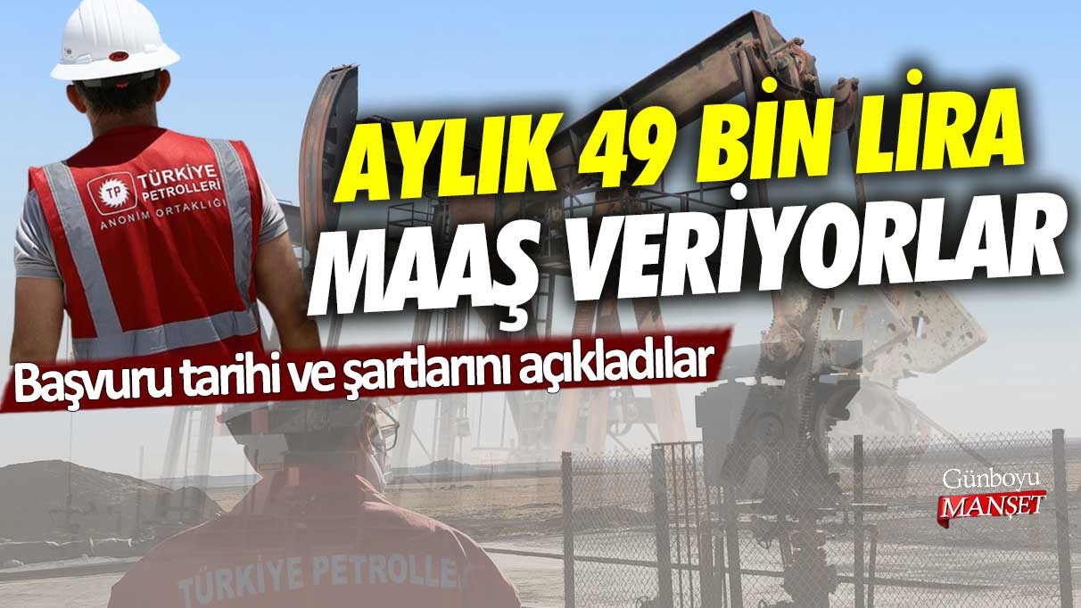 Aylık 49 bin lira maaş veriyorlar! Başvuru tarihi ve şartlarını açıkladılar