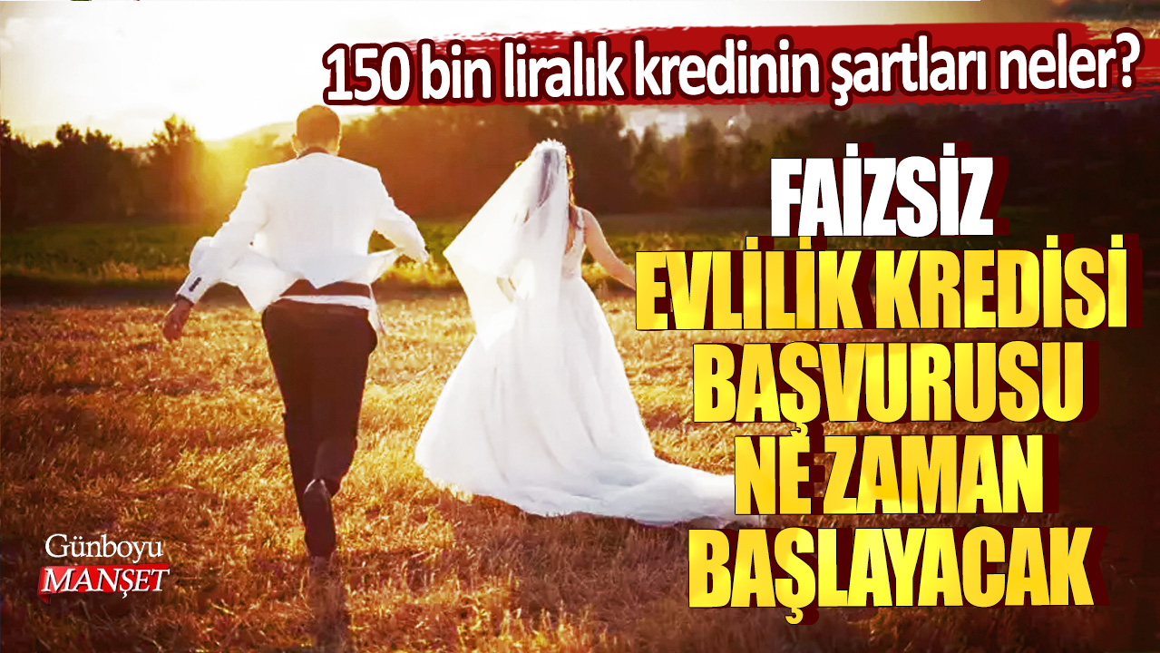 Faizsiz evlilik kredisi başvurusu ne zaman başlayacak? 150 bin liralık kredinin şartları neler?