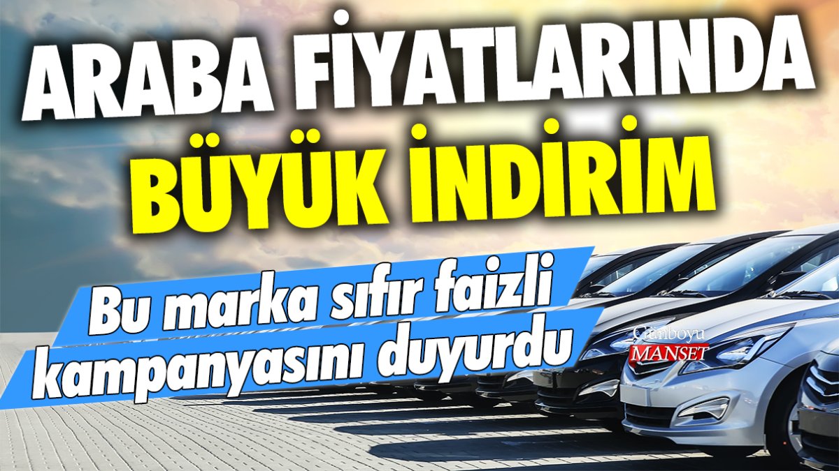 Araba fiyatlarında büyük indirim: Bu marka sıfır faizli kampanyasını duyurdu