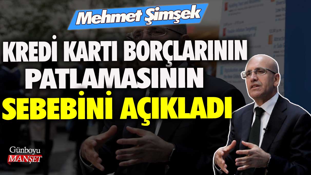 Mehmet Şimşek kredi kartı borçlarının patlamasının sebebini açıkladı