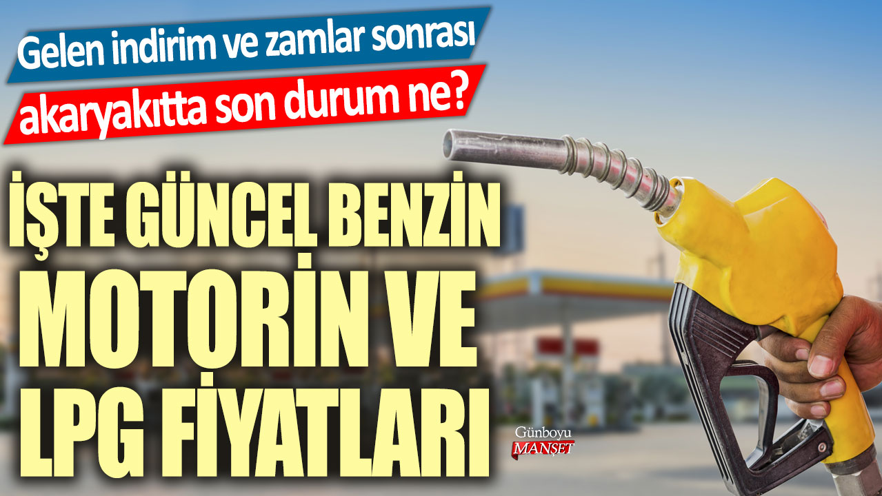 Peş peşe gelen indirim ve zamlar sonrası akaryakıtta son durum ne? İşte güncel benzin, motorin ve LPG fiyatları