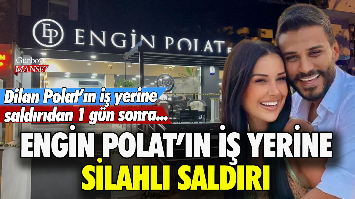 Engin Polat'ın iş yerine silahlı saldırı