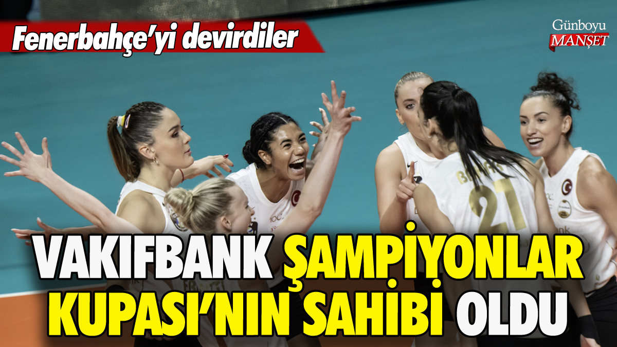 Vakıfbank Şampiyonlar Kupası'nın sahibi oldu