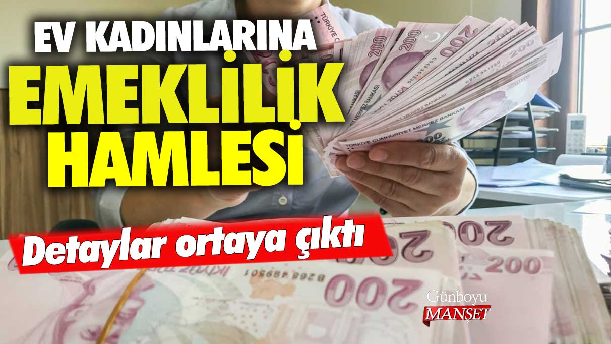 Ev kadınlarına emeklilik hamlesi: Detaylar ortaya çıktı