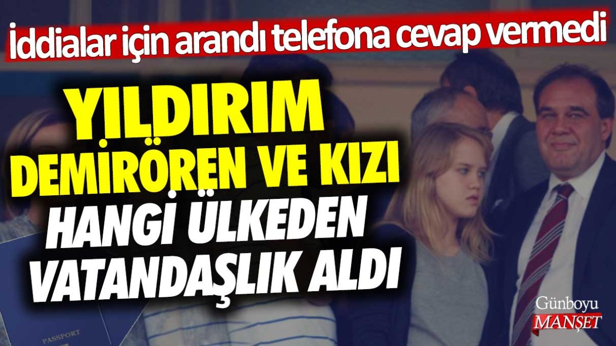 Yıldırım Demirören ve kızı hangi ülkeden vatandaşlık aldı? İddialar için arandı telefona cevap vermedi