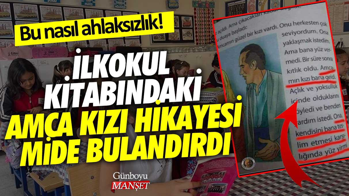 İlkokul kitabındaki amca kızı hikayesi mide bulandırdı! Bu nasıl ahlaksızlık!