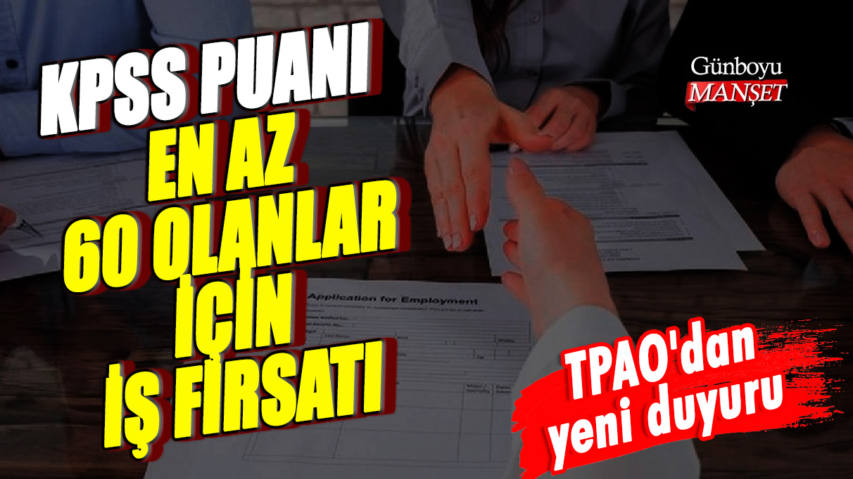 KPSS puanı en az 60 olanlar için iş fırsatı! TPAO'dan yeni duyuru